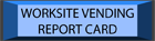 Worksite Vending Report Card